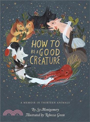 How to Be a Good Creature ― A Memoir in Thirteen Animals