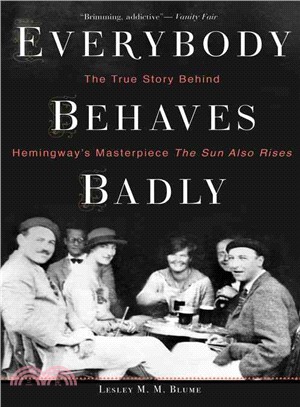 Everybody Behaves Badly ─ The True Story Behind Hemingway's Masterpiece the Sun Also Rises
