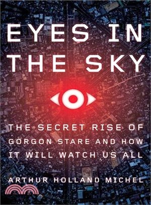 Eyes in the Sky ― The Secret Rise of Gorgon Stare and How It Will Watch Us All