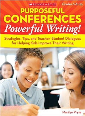 Purposeful Conferences-Powerful Writing! ― Strategies, Tips, and Teacher-Student Dialogues for Helping Kids Improve Their Writing