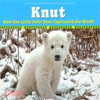 Knut―How One Little Polar Bear Captivated the World