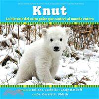 Knut―La historia del osito polar que cautivo al mundo entero/ The Story of a Little Polar Bear That Captivated the World