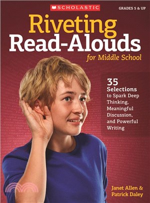 Riveting Read-Alouds for Middle School ─ 35 Selections to Spark Deep Thinking, Meaningful Discussion, and Powerful Writing
