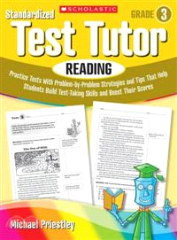 Standardized Test Tutor Reading, Grade 3 ─ Practice Tests With Question-by-Question Strategies and Tips That Help Students Build Test-Taking Skills and Boost Their Scores