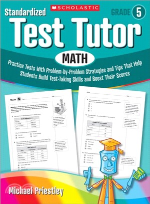 Standardized Test Tutor, Math ─ Practice Tests With Problem-by-Problem Strategies and Tips That Help Students Build Test-Taking Skills and Boost Their Scores