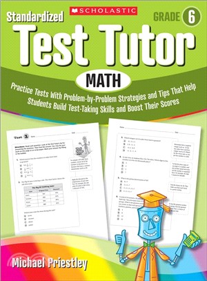 Standardized Test Tutor, Math Grade 6 ─ Practice Tests With Problem-by-Problem Strategies and Tips That Help Students Build Test-Taking Skills and Boost Their Scores