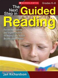 The Next Step in Guided Reading ─ Focused Assessments and Targeted Lessons for Helping Every Student Become a Better Reader