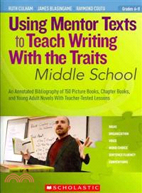 Using Mentor Texts to Teach Writing With the Traits ─ Middle School: Grades 6-8