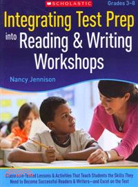 Integrating Test Prep into Reading & Writing Workshops Grades 3-8 ─ Classroom-Tested Lessons & Activities That Teach Students the Skills They Need to Become Successful Readers & Writers--and Excel on 