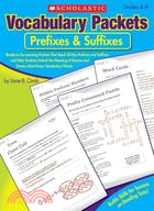 Vocabulary Packets: Prefixes & Suffixes ─ Grades 4-8: Ready-to-Go Learning Packets That Teach 50 Key Prefixes and Suffixes and Help Students Unlock the Meaning of Dozens and Dozens of Must-Kno