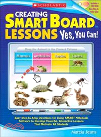 Creating Smart Board Lessons: Yes, You Can! ─ Easy Step-by-step Directions for Using SMART Notebook Software to Develop Powerful, Interactive Lessons That Motivate All Students