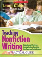 Teaching Nonfiction Writing: A Practical Guide: Strategies and Tips from Leading Authors Translated into Classroom-Tested Lessons