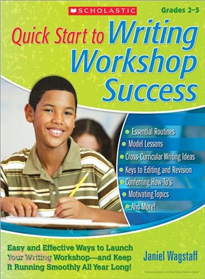 Quick Start to Writing Workshop Success, Grades 2-5 ─ Easy and Effective Ways to Launch Your Writing Workshop--and Keep It Running Smoothly All Year Long!