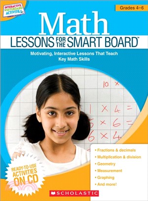 Math Lessons for the Smart Board Grades 4? ─ Motivating, Interactive Lessons That Teach Key Math Skills