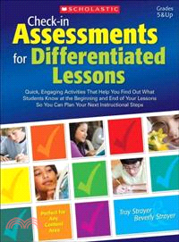 Check-in Assessments for Differentiated Lessons, Grades 5 & Up ─ Quick, Engaging Activities That Help You Find Out What Students Know at the Beginning and End of Your Lessons So You Can Plan Your Next