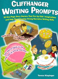Cliffhanger Writing Prompts ─ 30 One-Page Story Starters That Fire Up Kids' Imaginations and Help Them Develop Strong Narrative Writing Skills