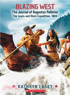 Blazing West ─ The Journal of Augustus Pelletier. the Lewis and Clark Expedition, 1804