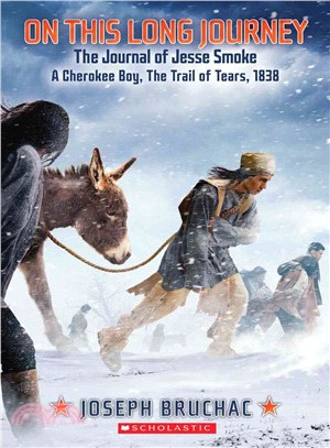 On This Long Journey ─ The Journal of Jesse Smoke - A Cherokee Boy, the Trail of Tears, 1838