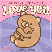 Hug you, kiss you, love you ...