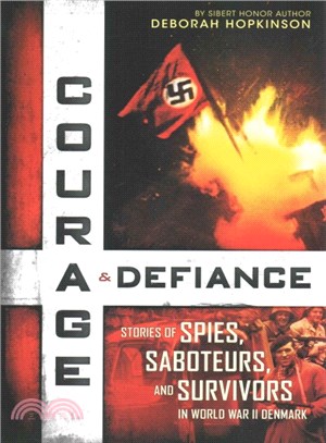 Courage & Defiance ─ Stories of Spies, Saboteurs, and Survivors in World War II Denmark