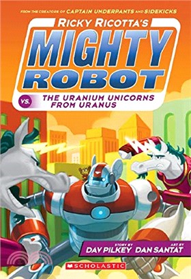Ricky Ricotta's Mighty Robot Vs. the Uranium Unicorns from Uranus (Ricky Ricotta's Mighty Robot #7)