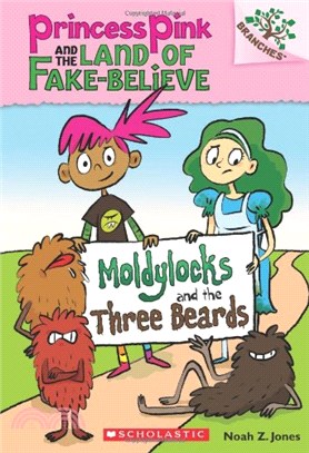 Moldylocks and the Three Beards: A Branches Book (Princess Pink and the Land of Fake Believe #1)(平裝本)