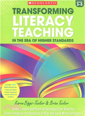 Transforming Literacy Teaching in the Era of Higher Standards Grades 3-5 ─ Model Lessons and Practical Strategies That Show You How to Integrate the Standards to Plan and Teach With Confidence