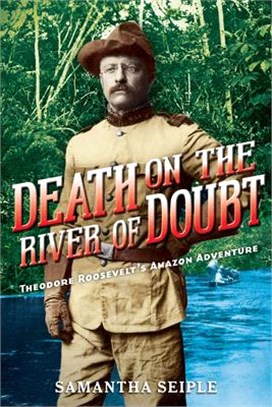 Death on the River of Doubt ─ Theodore Roosevelt's Amazon Adventure