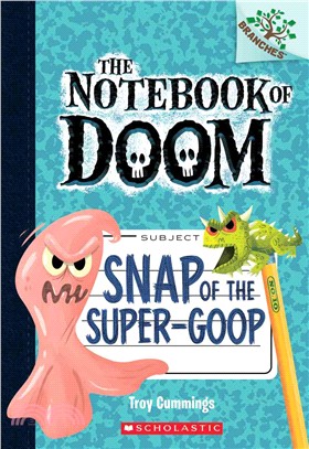 The notebook of doom 10 : Snap of the super-goop