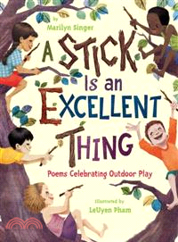 A Stick Is an Excellent Thing ─ Poems Celebrating Outdoor Play
