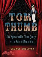 Tom Thumb ─ The Remarkable True Story of a Man in Miniature