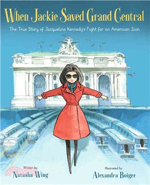 When Jackie saved Grand Central :the true story of Jacqueline Kennedy's fight for an American icon /