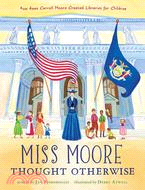 Miss Moore Thought Otherwise ─ How Anne Carroll Moore Created Libraries for Children