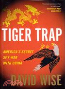 Tiger Trap: America's Secret Spy War with China