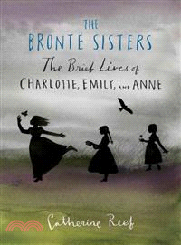 The Bronte Sisters ─ The Brief Lives of Charlotte, Emily, and Anne