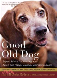 Good Old Dog ─ Expert Advice for Keeping Your Aging Dog Happy, Healthy, and Comfortable