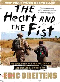 The Heart and the Fist ─ The Education of a Humanitarian, the Making of a Navy SEAL