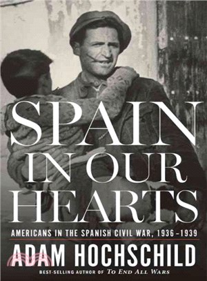 Spain in Our Hearts ─ Americans in the Spanish Civil War, 1936-1939