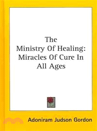 The Ministry of Healing―Miracles of Cure in All Ages