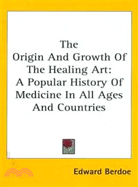 The Origin and Growth of the Healing Art―A Popular History of Medicine in All Ages and Countries