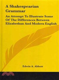 A Shakespearian Grammar ― An Attempt to Illustrate Some of the Differences Between Elizabethan and Modern English