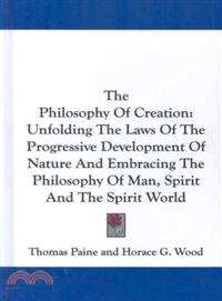 The Philosophy of Creation―Unfolding the Laws of the Progressive Development of Nature and Embracing the Philosophy of Man, Spirit and the Spirit World