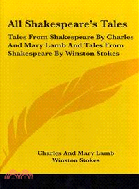 All Shakespeare's Tales — Tales from Shakespeare by Charles and Mary Lamb and Tales from Shakespeare by Winston Stokes