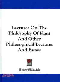 Lectures on the Philosophy of Kant and Other Philosophical Lectures & Essays