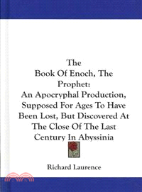 The Book of Enoch, the Prophet―An Apocryphal Production, Supposed for Ages to Have Been Lost, but Discovered at the Close of the Last Century in Abyssinia