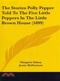 The Stories Polly Pepper Told To The Five Little Peppers In The Little Brown House