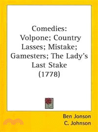 Comedies : Volpone; Country Lasses; Mistake; Gamesters; The Lady's Last Stake