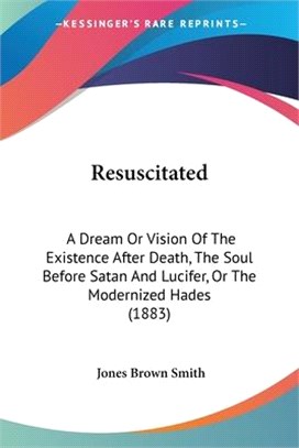 Resuscitated—A Dream or Vision of the Existence After Death, the Soul Before Satan and Lucifer, or the Modernized Hades