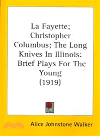 La Fayette/ Christopher Columbus/ The Long Knives In Illinois—Brief Plays for the Young