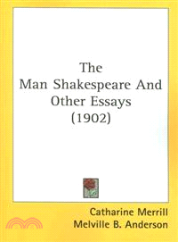 The Man Shakespeare And Other Essays